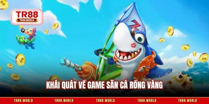 Khái quát về game săn cá rồng vàng